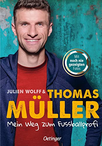 Mein Weg zum Fußballprofi: FC-Bayern-Star und Nationalspieler Thomas Müller über seinen Traumberuf Fußballspieler. Für Kinder ab 10 Jahren (Lesenlernen mit Fußballstars) von Oetinger